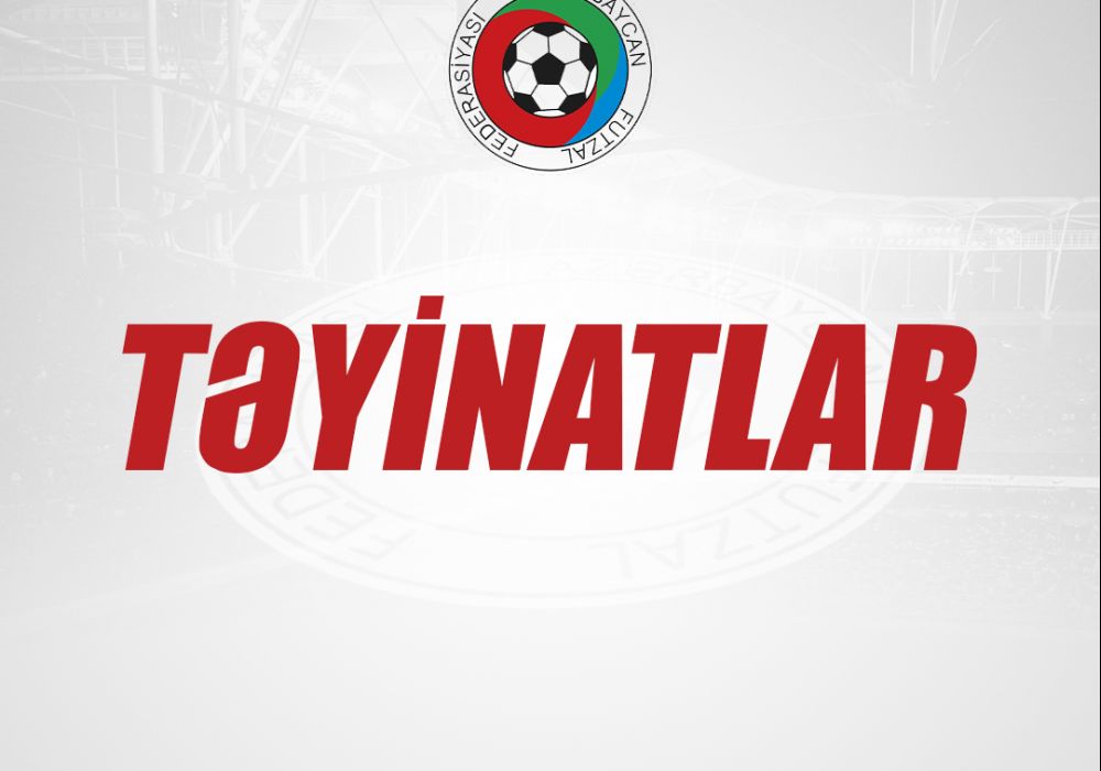 Sonuncu oyuna təyinatlar açıqlandı