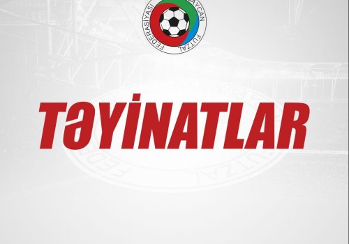 Sonuncu oyuna təyinatlar açıqlandı